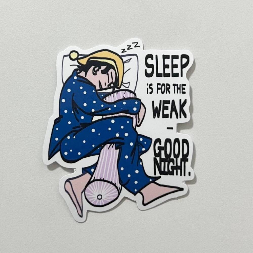 Sleep is for the Weak